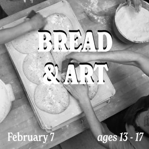 Bread and Art for Teens | Saturday February 7th, 11am - 3pm