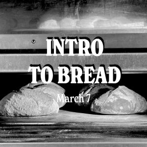 Intro to Bread | Saturday March 7th, 10:30am - 4pm