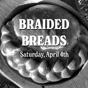 Braided Breads | Saturday April 4th, 11am - 2:30pm